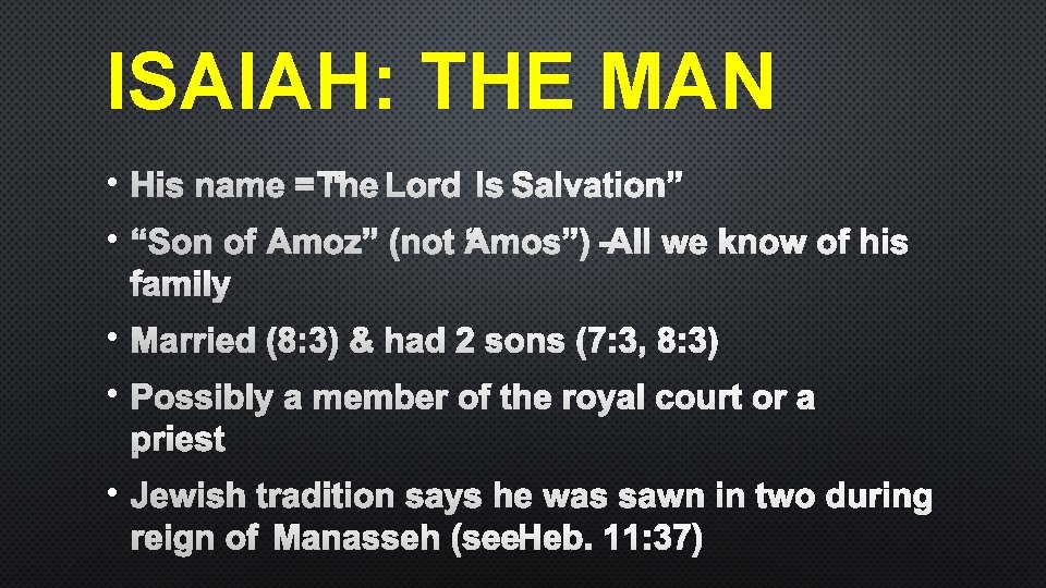 ISAIAH: THE MAN • HIS NAME = “THE LORD IS SALVATION” • “SON OF