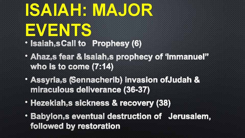 ISAIAH: MAJOR EVENTS • ISAIAH’S CALL TO PROPHESY (6) • AHAZ’S FEAR &ISAIAH’S PROPHECY