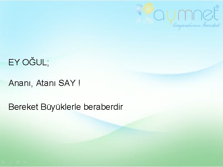 EY OĞUL; Ananı, Atanı SAY ! Bereket Büyüklerle beraberdir. 