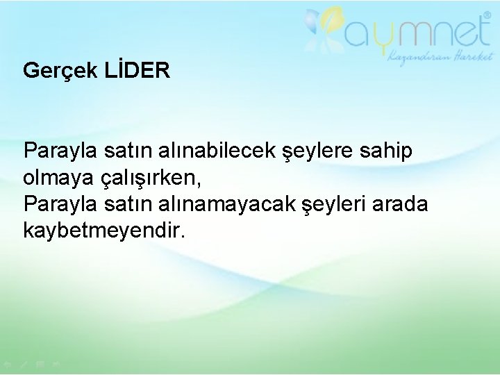 Gerçek LİDER Parayla satın alınabilecek şeylere sahip olmaya çalışırken, Parayla satın alınamayacak şeyleri arada