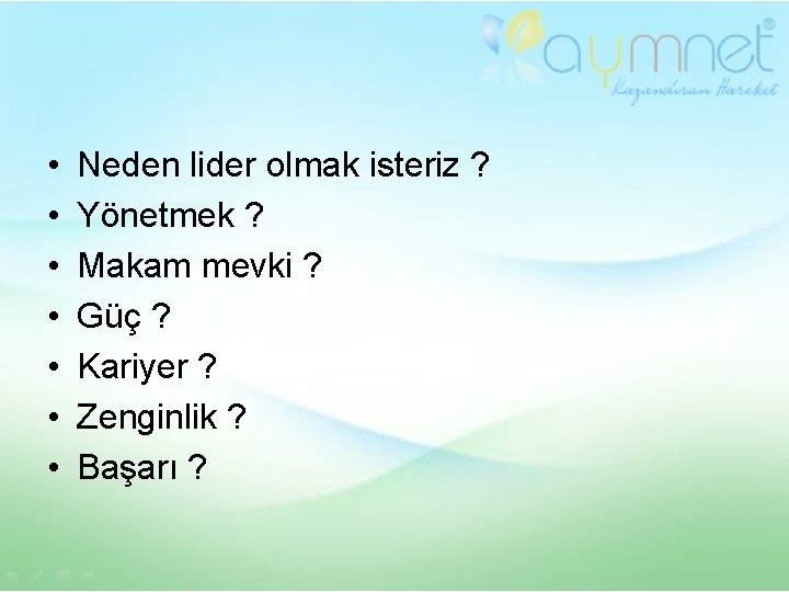  • • Neden lider olmak isteriz ? Yönetmek ? Makam mevki ? Güç