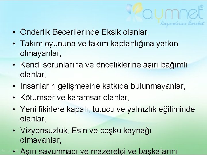  • Önderlik Becerilerinde Eksik olanlar, • Takım oyununa ve takım kaptanlığına yatkın olmayanlar,