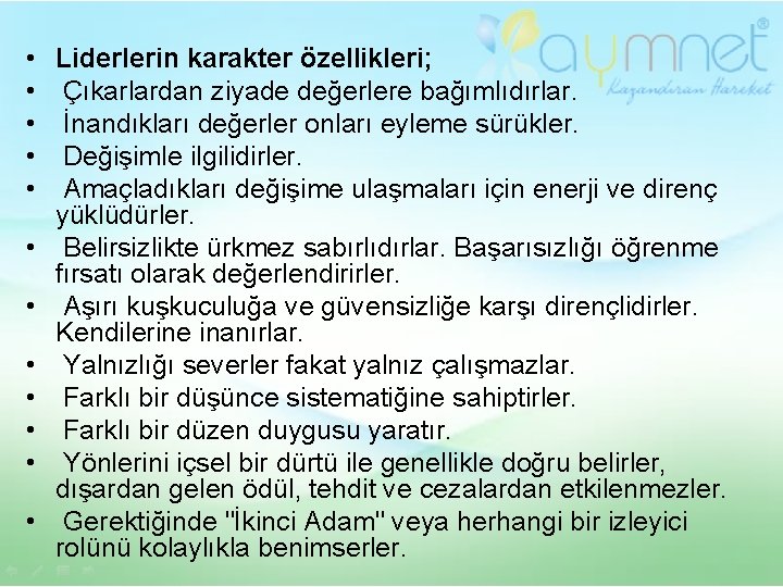  • • • Liderlerin karakter özellikleri; Çıkarlardan ziyade değerlere bağımlıdırlar. İnandıkları değerler onları