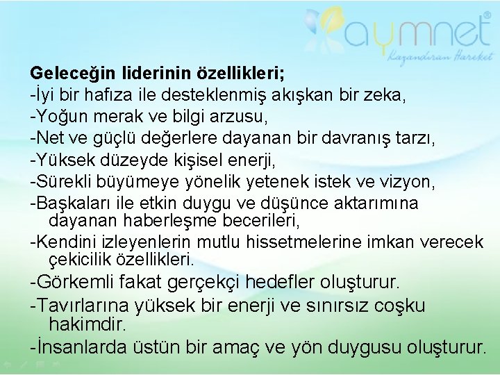 Geleceğin liderinin özellikleri; -İyi bir hafıza ile desteklenmiş akışkan bir zeka, -Yoğun merak ve