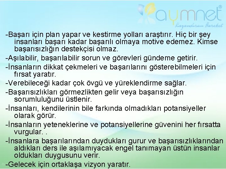 -Başarı için plan yapar ve kestirme yolları araştırır. Hiç bir şey insanları başarı kadar