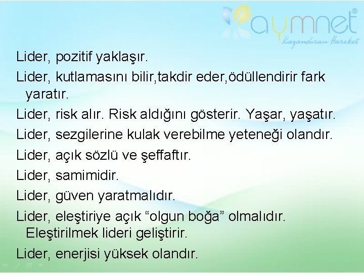 Lider, pozitif yaklaşır. Lider, kutlamasını bilir, takdir eder, ödüllendirir fark yaratır. Lider, risk alır.