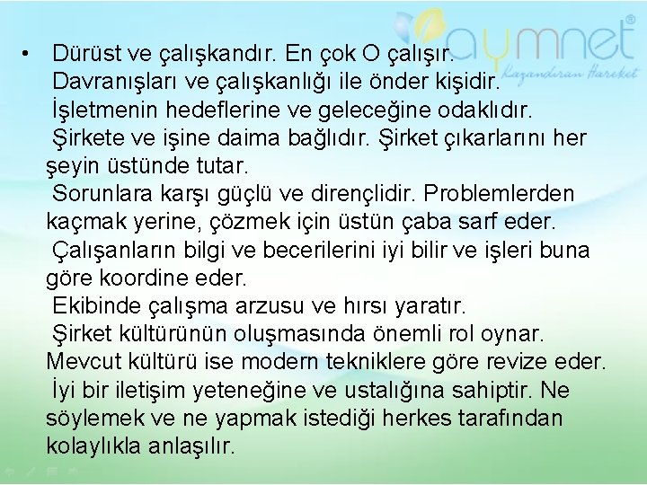  • Dürüst ve çalışkandır. En çok O çalışır. Davranışları ve çalışkanlığı ile önder