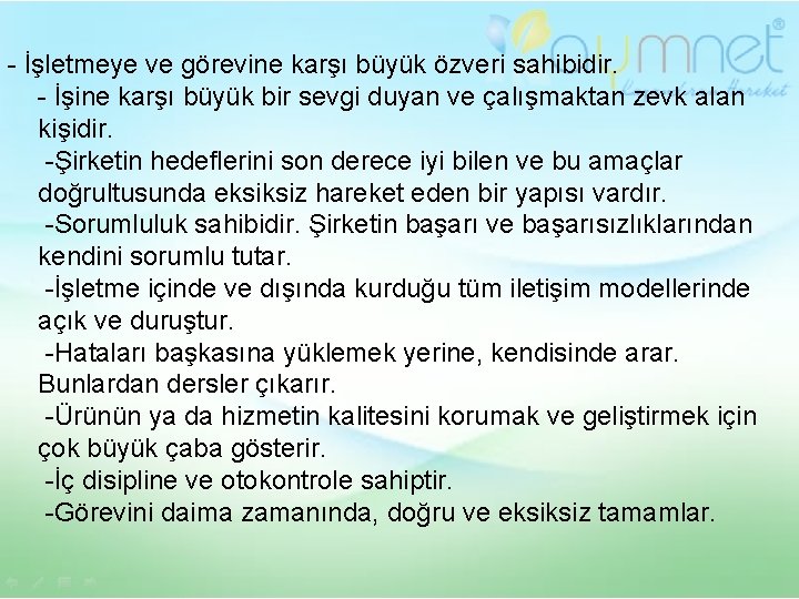 - İşletmeye ve görevine karşı büyük özveri sahibidir. - İşine karşı büyük bir sevgi