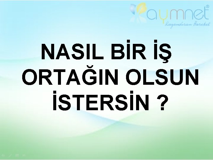 NASIL BİR İŞ ORTAĞIN OLSUN İSTERSİN ? 