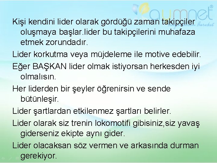 Kişi kendini lider olarak gördüğü zaman takipçiler oluşmaya başlar. lider bu takipçilerini muhafaza etmek