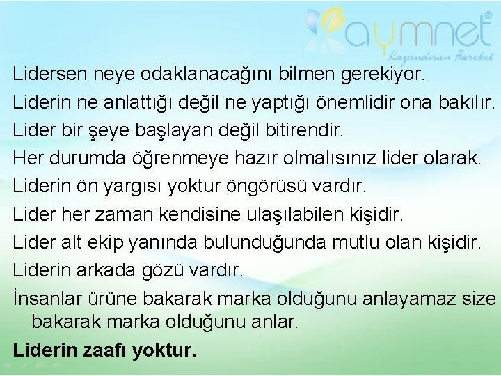 Lidersen neye odaklanacağını bilmen gerekiyor. Liderin ne anlattığı değil ne yaptığı önemlidir ona bakılır.