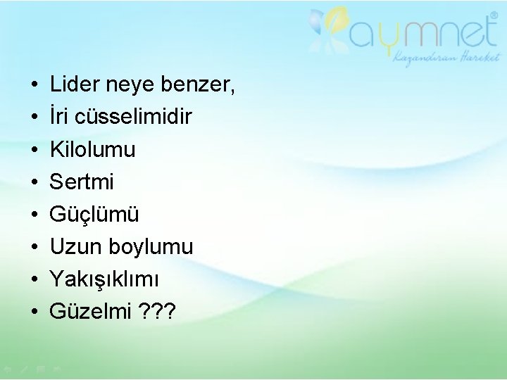  • • Lider neye benzer, İri cüsselimidir Kilolumu Sertmi Güçlümü Uzun boylumu Yakışıklımı