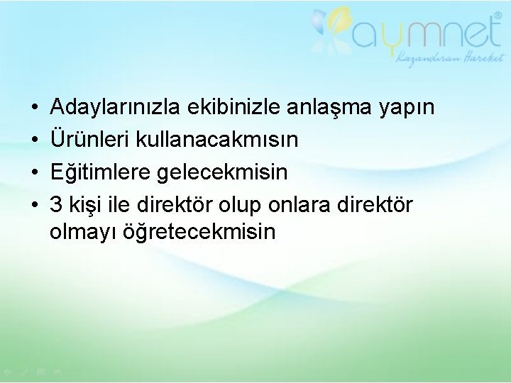  • • Adaylarınızla ekibinizle anlaşma yapın Ürünleri kullanacakmısın Eğitimlere gelecekmisin 3 kişi ile