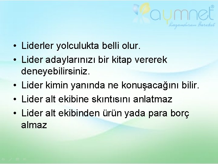  • Liderler yolculukta belli olur. • Lider adaylarınızı bir kitap vererek deneyebilirsiniz. •