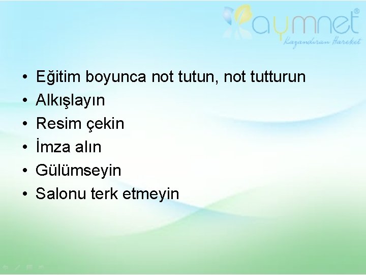  • • • Eğitim boyunca not tutun, not tutturun Alkışlayın Resim çekin İmza