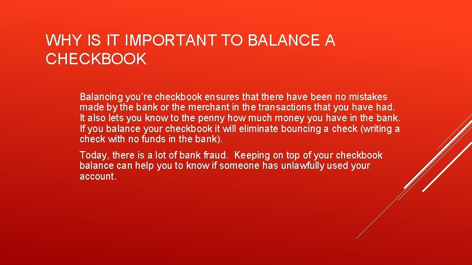 WHY IS IT IMPORTANT TO BALANCE A CHECKBOOK Balancing you’re checkbook ensures that there