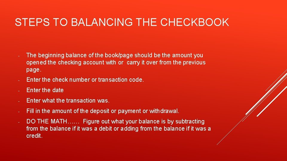 STEPS TO BALANCING THE CHECKBOOK - The beginning balance of the book/page should be