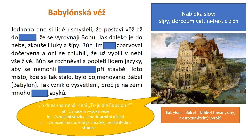 Nabídka slov: šípy, dorozumívat, nebes, cizích Co dnes znamená rčení „To je ale Babylon!“?