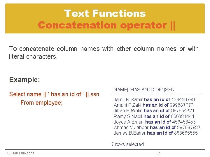 Text Functions Concatenation operator || To concatenate column names with other column names or