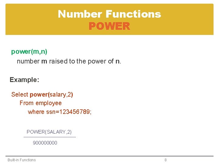 Number Functions POWER power(m, n) number m raised to the power of n. Example: