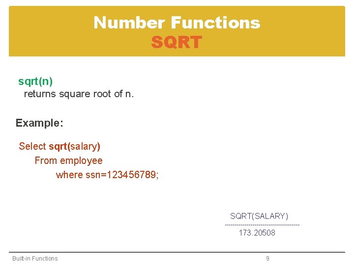 Number Functions SQRT sqrt(n) returns square root of n. Example: Select sqrt(salary) From employee