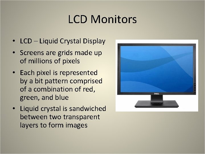LCD Monitors • LCD – Liquid Crystal Display • Screens are grids made up LCD Monitors • LCD – Liquid Crystal Display • Screens are grids made up