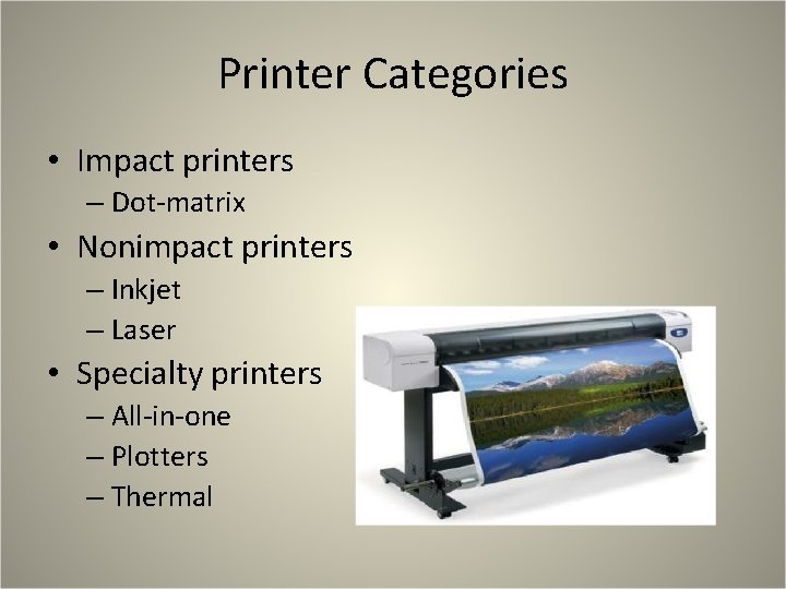 Printer Categories • Impact printers – Dot-matrix • Nonimpact printers – Inkjet – Laser Printer Categories • Impact printers – Dot-matrix • Nonimpact printers – Inkjet – Laser