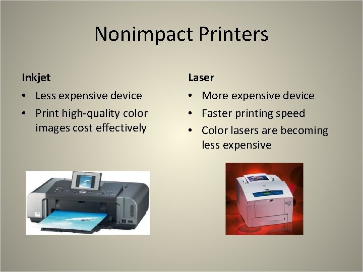 Nonimpact Printers Inkjet Laser • Less expensive device • Print high-quality color images cost Nonimpact Printers Inkjet Laser • Less expensive device • Print high-quality color images cost