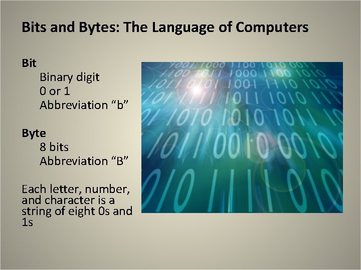 Bits and Bytes: The Language of Computers Bit Binary digit 0 or 1 Abbreviation Bits and Bytes: The Language of Computers Bit Binary digit 0 or 1 Abbreviation