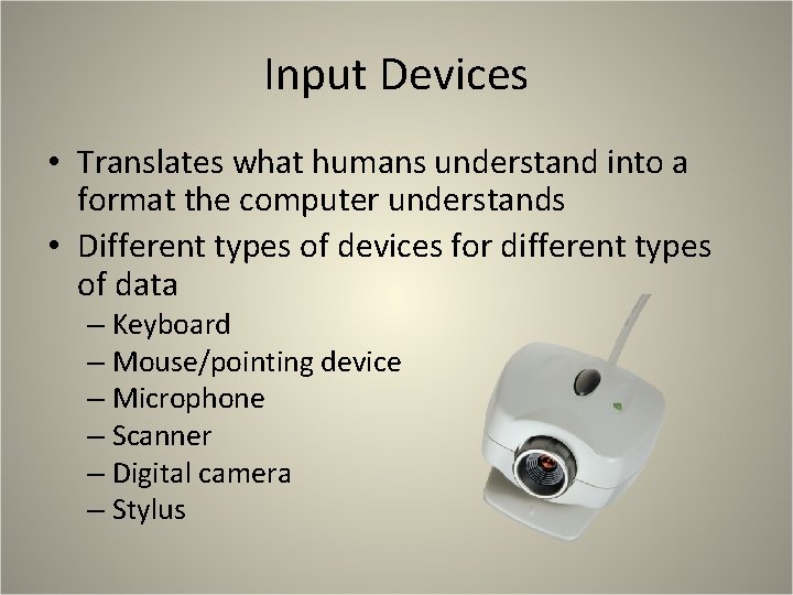 Input Devices • Translates what humans understand into a format the computer understands • Input Devices • Translates what humans understand into a format the computer understands •
