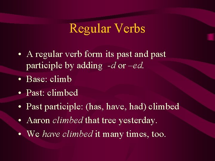Regular Verbs • A regular verb form its past and past participle by adding