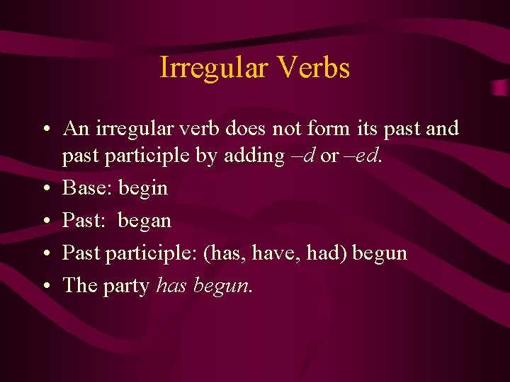 Irregular Verbs • An irregular verb does not form its past and past participle