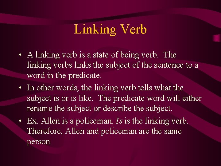 Linking Verb • A linking verb is a state of being verb. The linking