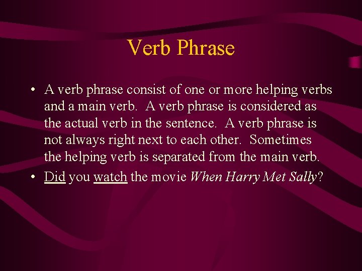 Verb Phrase • A verb phrase consist of one or more helping verbs and
