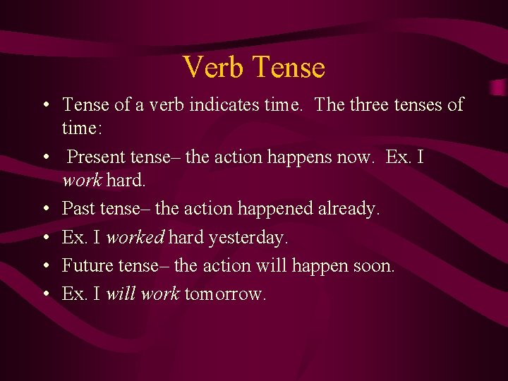 Verb Tense • Tense of a verb indicates time. The three tenses of time: