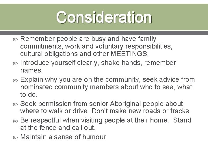 Consideration Remember people are busy and have family commitments, work and voluntary responsibilities, cultural
