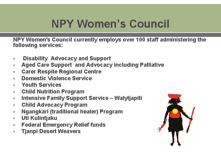 NPY Women’s Council NPY Women's Council currently employs over 100 staff administering the following