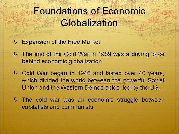 Foundations of Economic Globalization Expansion of the Free Market The end of the Cold Foundations of Economic Globalization Expansion of the Free Market The end of the Cold