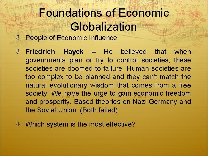 Foundations of Economic Globalization People of Economic Influence Friedrich Hayek – He believed that Foundations of Economic Globalization People of Economic Influence Friedrich Hayek – He believed that