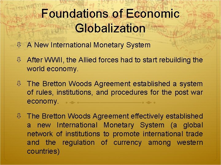 Foundations of Economic Globalization A New International Monetary System After WWII, the Allied forces Foundations of Economic Globalization A New International Monetary System After WWII, the Allied forces