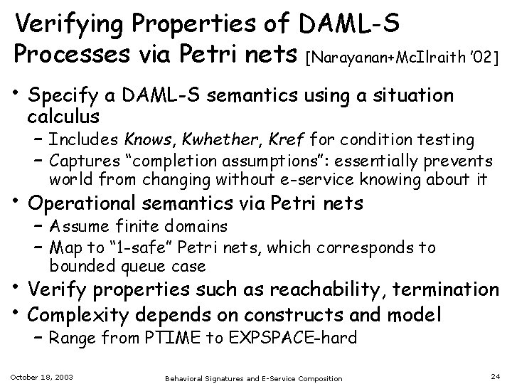 Verifying Properties of DAML-S Processes via Petri nets [Narayanan+Mc. Ilraith ’ 02] • Specify