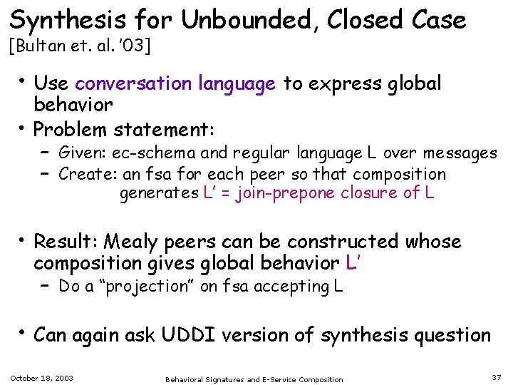 Synthesis for Unbounded, Closed Case [Bultan et. al. ’ 03] • Use conversation language