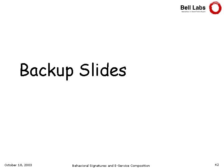 Backup Slides October 18, 2003 Behavioral Signatures and E-Service Composition 42 