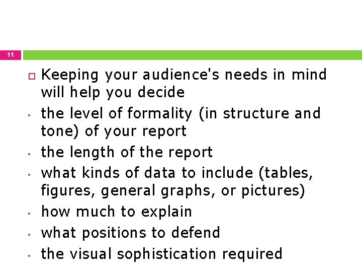 11 • • • Keeping your audience's needs in mind will help you decide