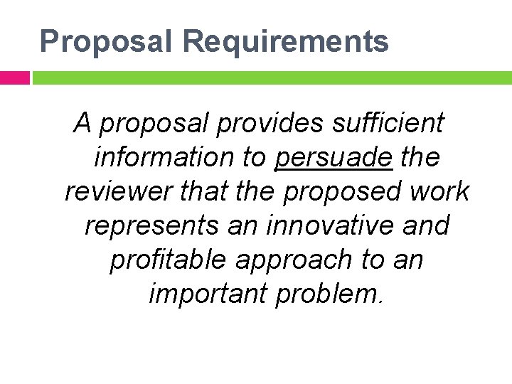 Proposal Requirements A proposal provides sufficient information to persuade the reviewer that the proposed