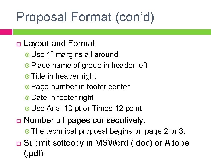 Proposal Format (con’d) Layout and Format Use 1” margins all around Place name of