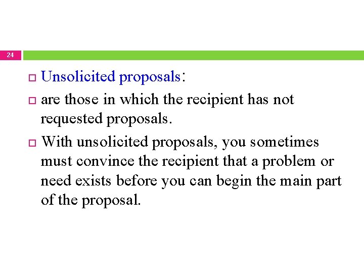 24 Unsolicited proposals: are those in which the recipient has not requested proposals. With
