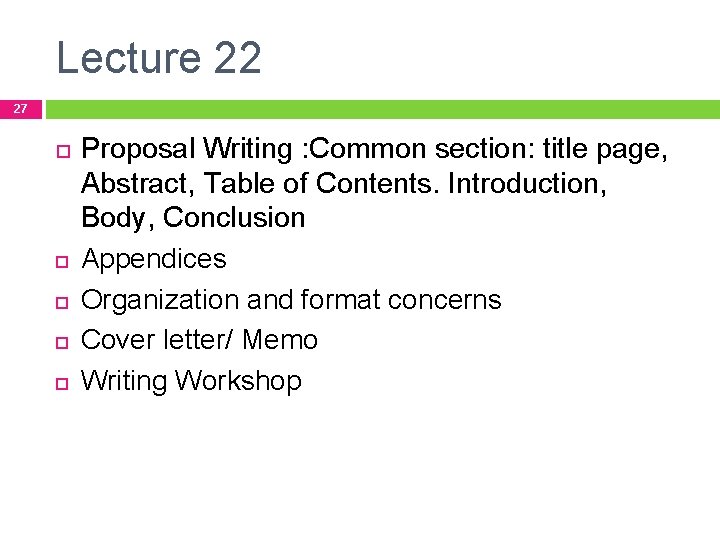 Lecture 22 27 Proposal Writing : Common section: title page, Abstract, Table of Contents.