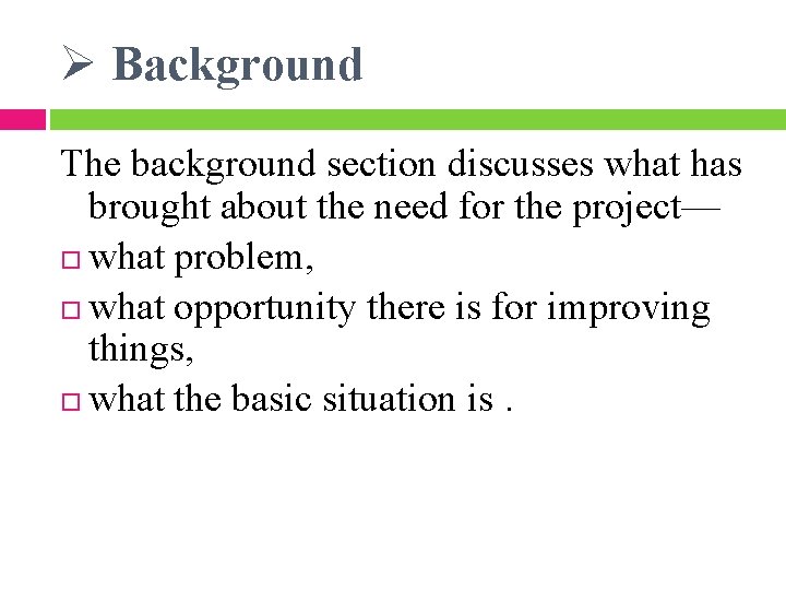 Ø Background The background section discusses what has brought about the need for the