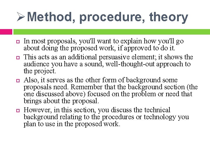 ØMethod, procedure, theory In most proposals, you'll want to explain how you'll go about